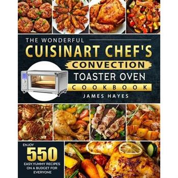 The Wonderful Cuisinart Chef’s Convection Toaster Oven Cookbook