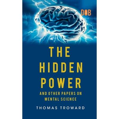 The Hidden Power And Other Papers upon Mental Science | 拾書所