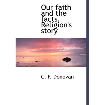 Our Faith and the Facts. Religion’s Story