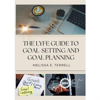 The Lyfe Guide to Goal Setting and Goal Planning