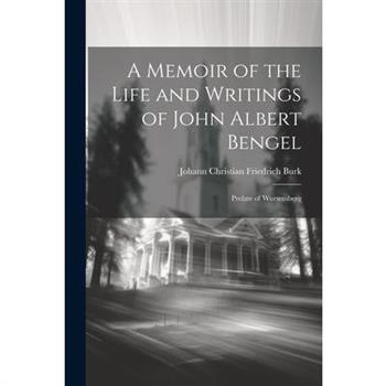 A Memoir of the Life and Writings of John Albert Bengel