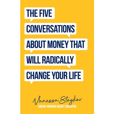 The Five Conversations about Money That Will Radically Change Your Life