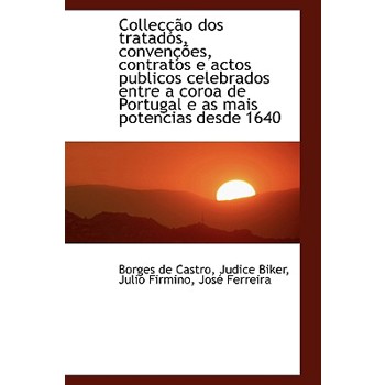 Colleccao DOS Tratados, Convencoes, Contratos E Actos Publicos Celebrados Entre a Coroa de Portugal