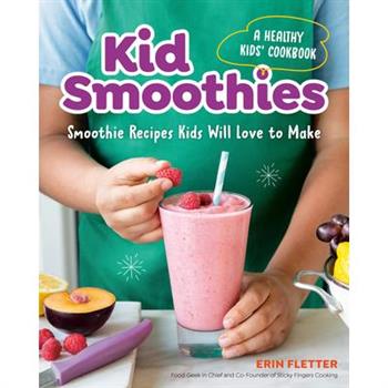 Kid Smoothies: A Healthy Kids’ Cookbook