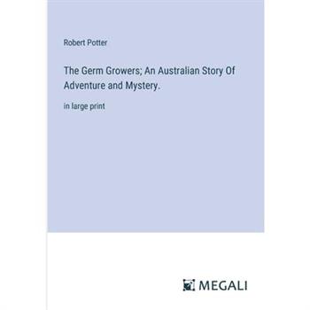 The Germ Growers; An Australian Story Of Adventure and Mystery.