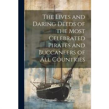 The Lives and Daring Deeds of the Most Celebrated Pirates and Buccaneers of All Countries