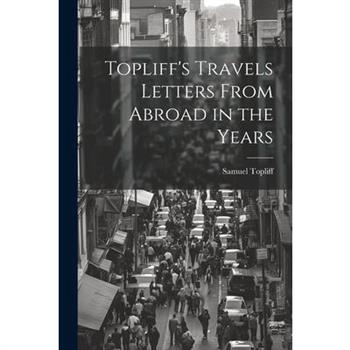 Topliff’s Travels Letters From Abroad in the Years