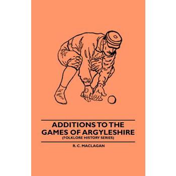 Additions To The Games Of Argyleshire (Folklore History Series)