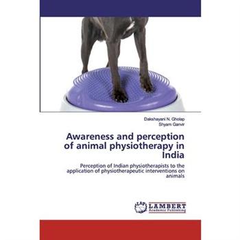 Awareness and perception of animal physiotherapy in India