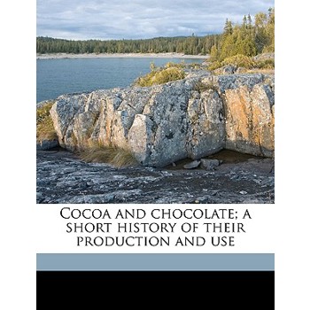 Cocoa and Chocolate; A Short History of Their Production and Use