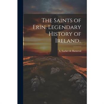 The Saints of Erin. Legendary History of Ireland..