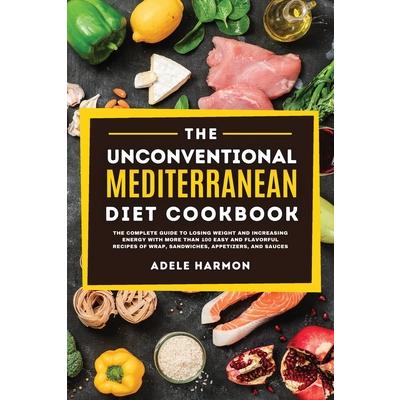 The Unconventional Mediterranean Diet Cookbook