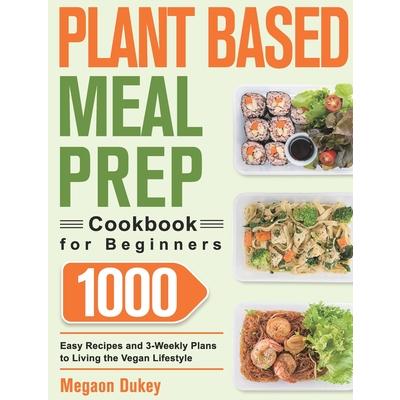 Plant Based Meal Prep Cookbook for Beginners