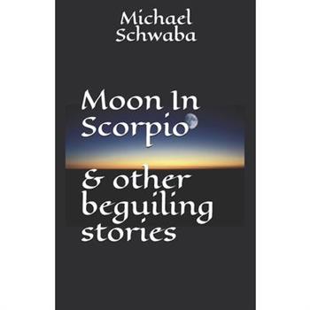 Moon in Scorpio & other beguiling stories