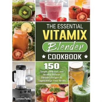 The Essential Vitamix Blender Cookbook