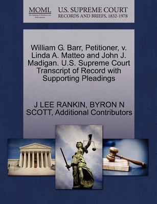 William G. Barr, Petitioner, V. Linda A. Matteo and John J. Madigan. U.S. Supreme Court Transcript of Record with Supporting Pleadings