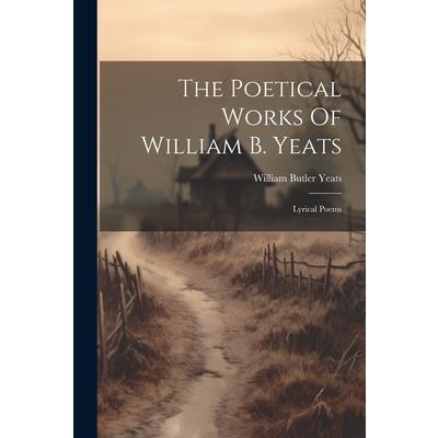 The Poetical Works Of William B. Yeats | 拾書所