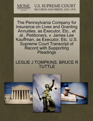 The Pennsylvania Company for Insurance on Lives and Granting Annuities, as Executor, Etc., Et Al., Petitioners, V. James Lee Kauffman, as Executor, Etc. U.S. Supreme Court Transcript of Record with Su
