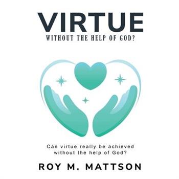 Can Virtue Really be Achieved Without the Help of God?