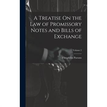 A Treatise On the Law of Promissory Notes and Bills of Exchange; Volume 2