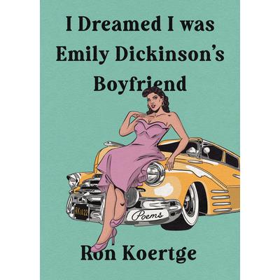 I Dreamed I Was Emily Dickinson’s Boyfriend