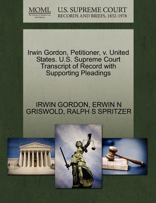 Irwin Gordon, Petitioner, V. United States. U.S. Supreme Court Transcript of Record with Supporting Pleadings
