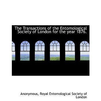 The Transactions of the Entomological Society of London for the Year 1876.