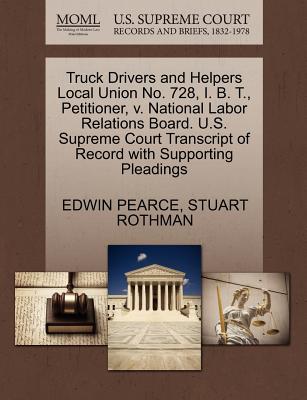 Truck Drivers and Helpers Local Union No. 728, I. B. T., Petitioner, V. National Labor Relations Board. U.S. Supreme Court Transcript of Record with Supporting Pleadings