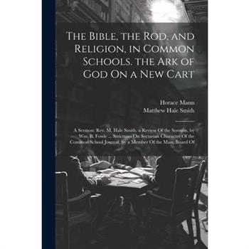 The Bible, the Rod, and Religion, in Common Schools. the Ark of God On a New Cart
