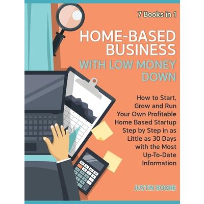 Home-Based Business with Low Money Down [7 Books in 1]