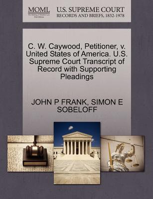 C. W. Caywood, Petitioner, V. United States of America. U.S. Supreme Court Transcript of Record with Supporting Pleadings