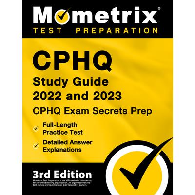 CPHQ Study Guide 2022 and 2023 - CPHQ Exam Secrets Prep, Full-Length Practice Tests, Detailed Answer Explanations