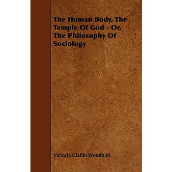 The Human Body, the Temple of God - Or, the Philosophy of Sociology