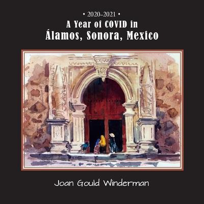 A Year of COVID in ?lamos, Sonora, Mexico