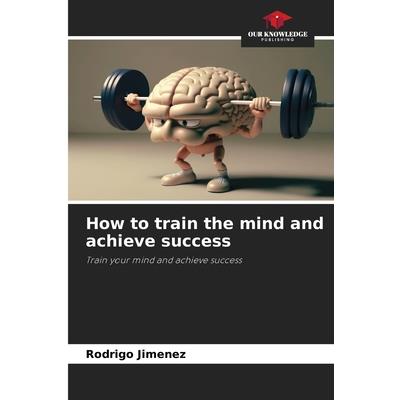 How to train the mind and achieve success