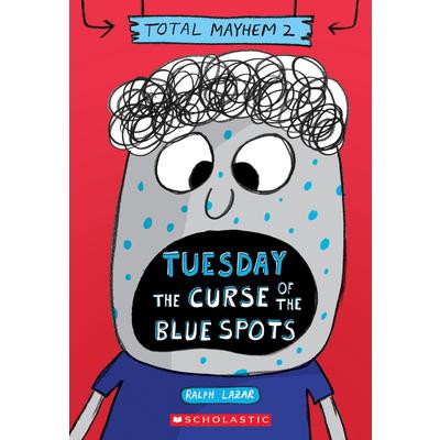 Tuesday - The Curse of the Blue Spots (Total Mayhem #2)