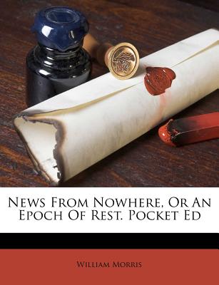News from Nowhere, or an Epoch of Rest. Pocket Ed