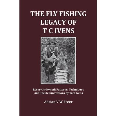 The Fly Fishing Legacy of T C Ivens
