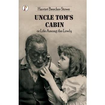 Uncle Tom’s Cabin or Life among the Lowly