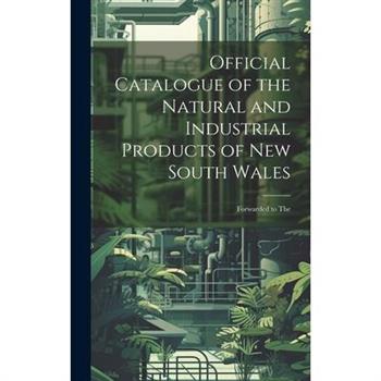 Official Catalogue of the Natural and Industrial Products of New South Wales