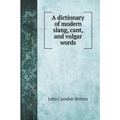 A dictionary of modern slang, cant, and vulgar words | 拾書所