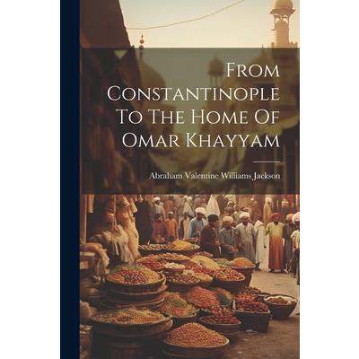 From Constantinople To The Home Of Omar Khayyam | 拾書所