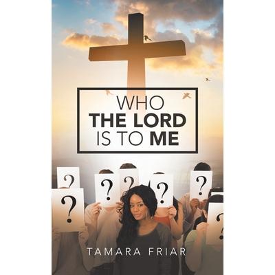 Who the Lord Is to Me