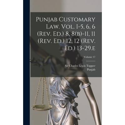 Punjab Customary Law. Vol. I-5, 6, 6 (rev. Ed.) 8, 8(b)-11, 11 (rev. Ed.) 12, 12 (rev. Ed.) 13-29.e; Volume 17