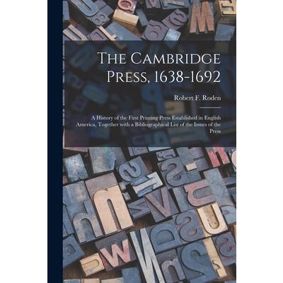 The Cambridge Press, 1638-1692; a History of the First Printing Press Established in English America, Together With a Bibliographical List of the Issues of the Press | 拾書所