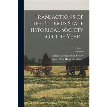 Transactions of the Illinois State Historical Society for the Year ..; No. 17