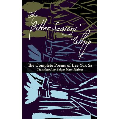 The Bitter Seasons’ Whip: The Complete Poems of Lee Yuk Sa