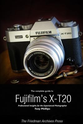 The Complete Guide to Fujifilm’s X-T20 (B&W Edition)
