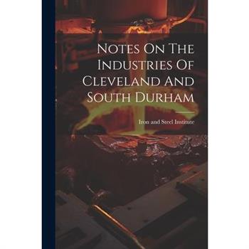 Notes On The Industries Of Cleveland And South Durham