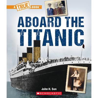 Aboard the Titanic (a True Book: The Titanic)